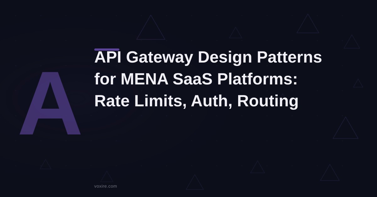 API Gateway Design Patterns for MENA SaaS Platforms: Auth, Rate Limiting, and Routing at Scale
