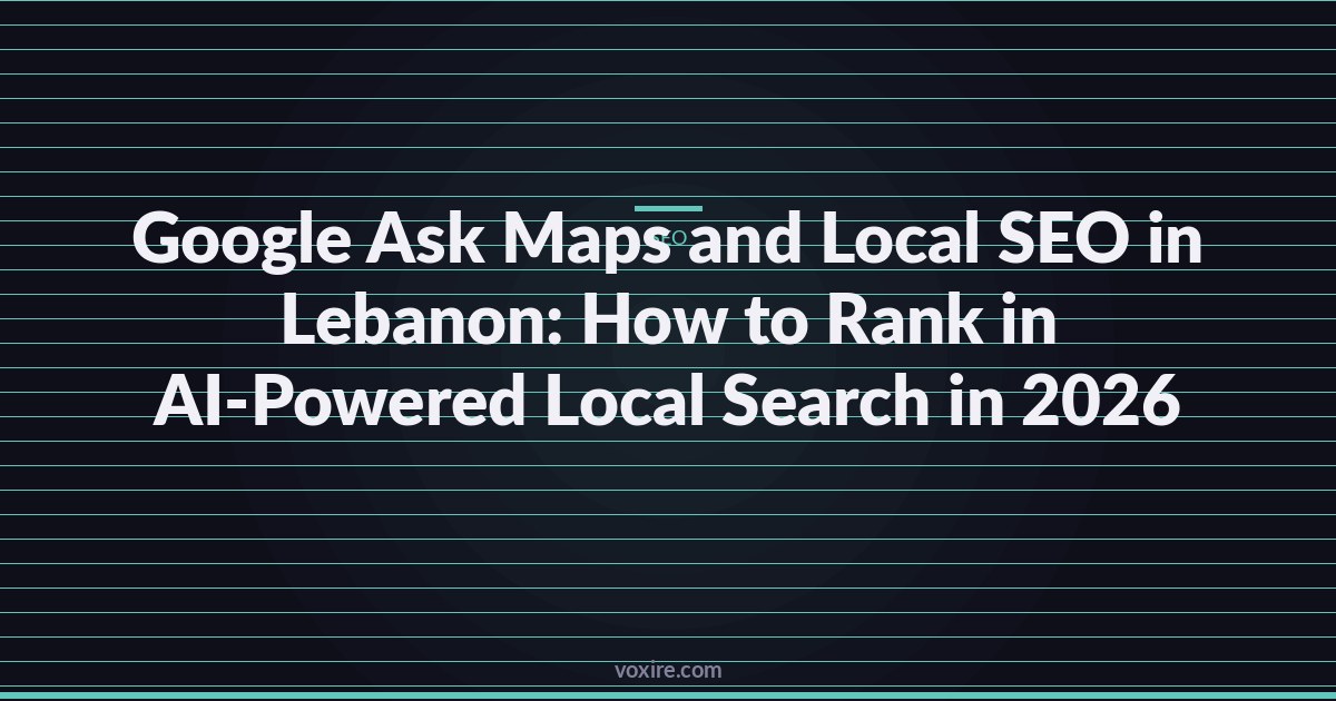 Google Ask Maps and Local [SEO in Lebanon](/services/seo-lebanon/): How to Rank in AI-Powered Local Search in 2026