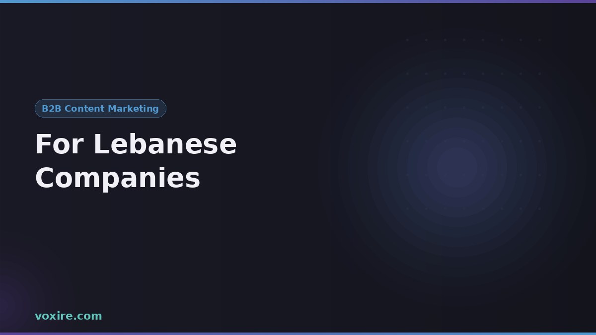 B2B Content Marketing for Lebanese Companies: A Complete Guide