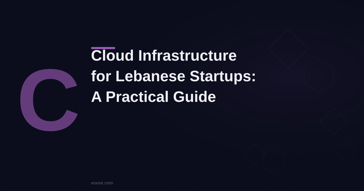 Cloud Infrastructure for Lebanese Startups: A Practical Cost and Architecture Guide