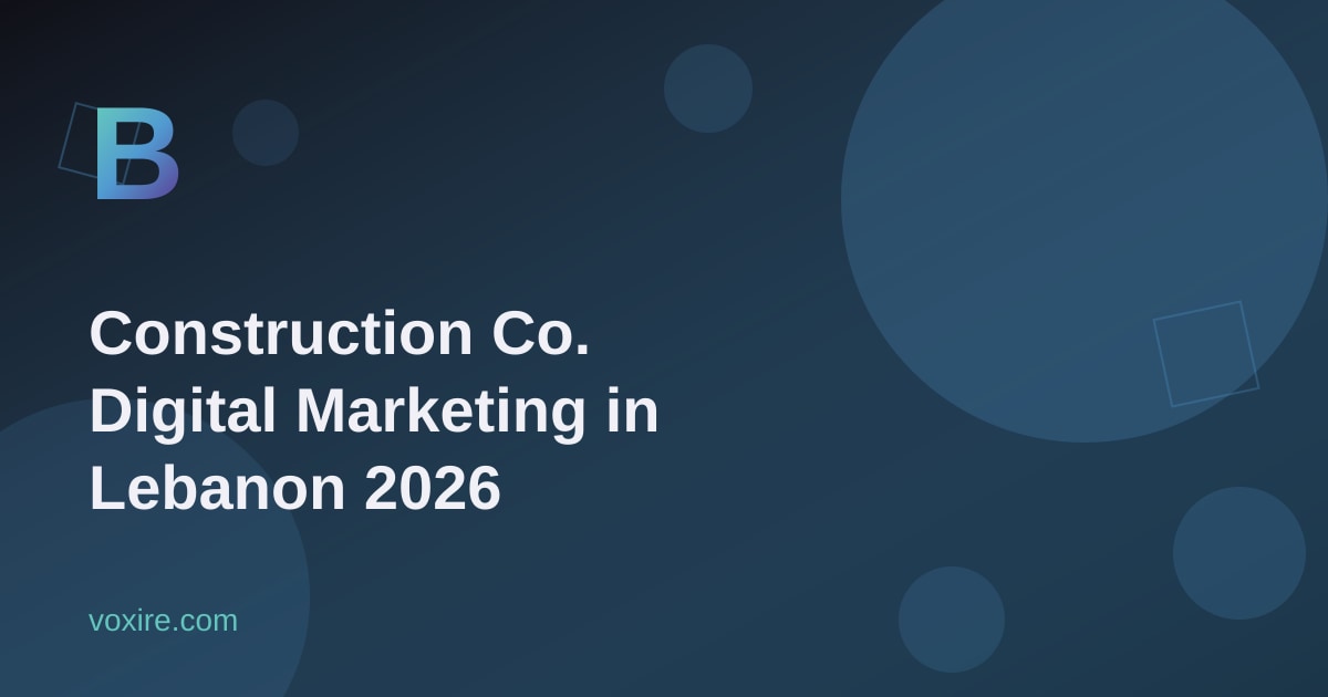 Construction Company Digital Marketing in Lebanon 2026