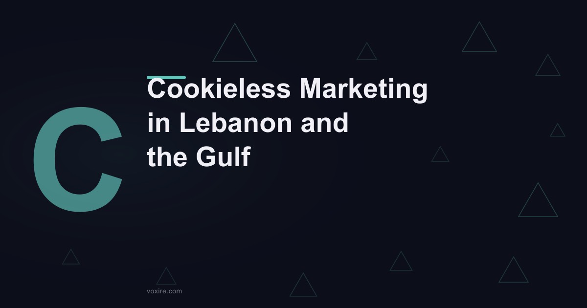 Cookieless marketing in Lebanon and the Gulf