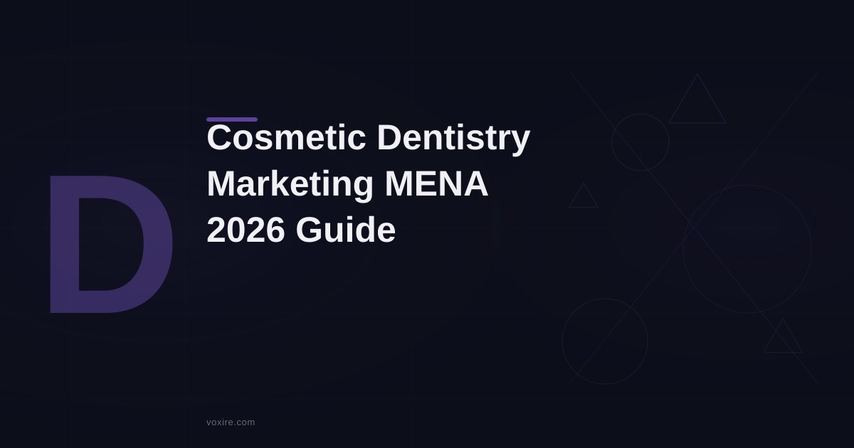 Cosmetic Dentistry Marketing MENA: 2026 Patient Guide