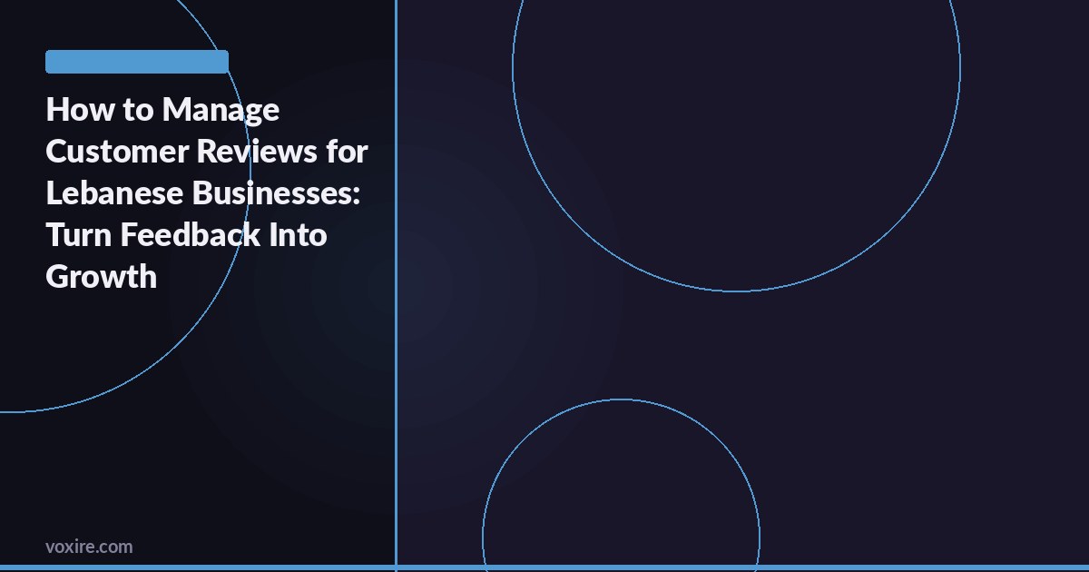 How to Manage Customer Reviews for Lebanese Businesses: Turn Feedback Into Growth