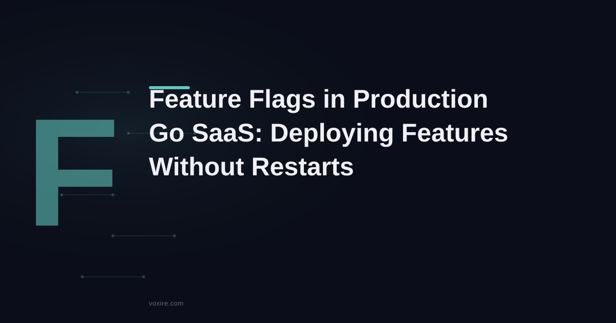 Feature Flags in Production Go SaaS: Deploying Features Without Restarts