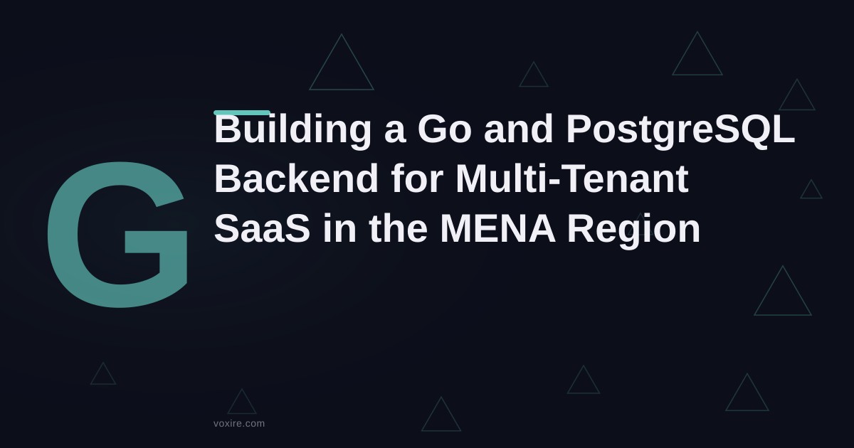 بناء Backend بـ Go و PostgreSQL لمنصات SaaS متعددة المستأجرين في منطقة الشرق الأوسط