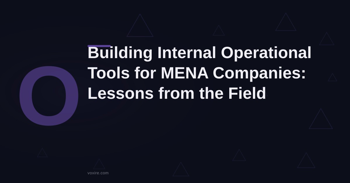 Building Internal Operational Tools for MENA Companies: Architecture and Lessons from the Field