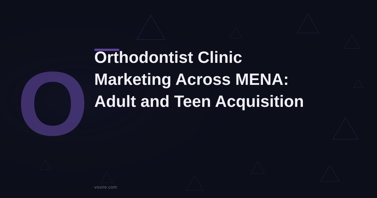Orthodontist Clinic Marketing in MENA: 2026 Playbook