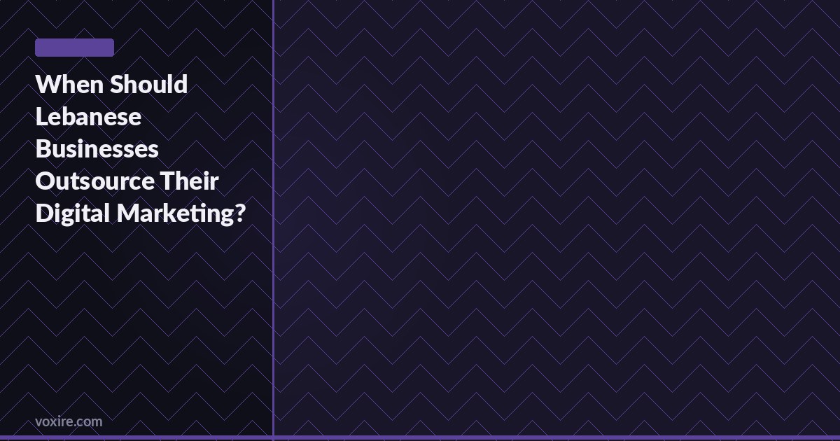 When Should Lebanese Businesses Outsource Their Digital Marketing?