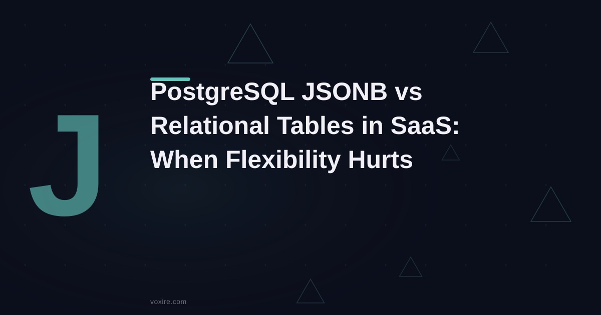 JSONB مقابل الجداول العلائقية في PostgreSQL لتطبيقات SaaS: متى تكون المرونة عبئًا؟
