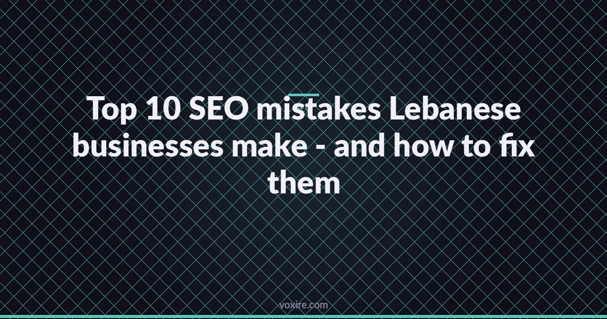 Top 10 SEO mistakes Lebanese businesses make - and how to fix them